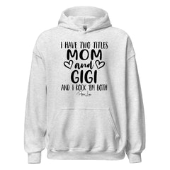 I Have Two Titles Mom And Gigi - Graphic Hoodie