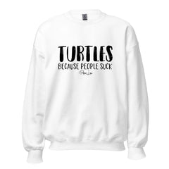 Turtles Because People Suck - Crewneck Sweatshirt