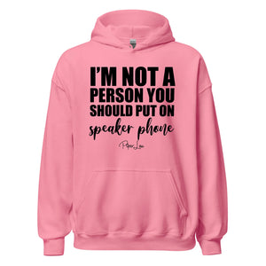 I'm Not A Person You Should Put On Speaker Phone - Graphic Hoodie
