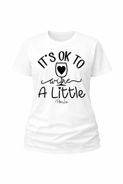 It's Ok To Wine A Little - Classic Tee