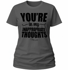 You're In My Inappropriate Thoughts - Classic Tee