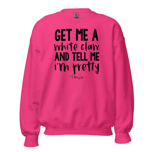 Get Me A White Claw And Tell Me I'm Pretty - Crewneck Sweatshirt