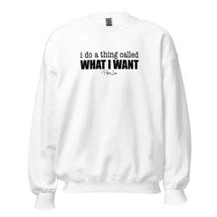 I Do A Thing Called What I Want - Crewneck Sweatshirt