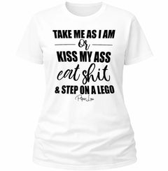 Take Me As I Am Or Kiss My Ass - Classic Tee