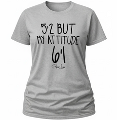 5'2 But My Attitude 6'1 - Classic Tee