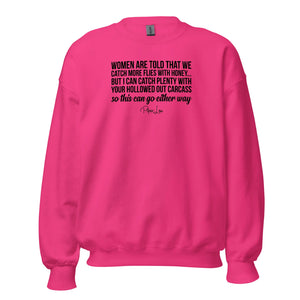 Women Are Told That We Catch More Flies With Honey - Crewneck Sweatshirt