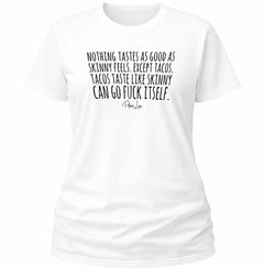 Tacos Taste Like Skinny Can Go Fuck Itself - Classic Tee