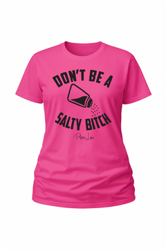 Dont Be A Salty Bitch - Classic Tee