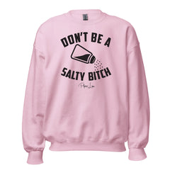 Don't Be A Salty Bitch - Crewneck Sweatshirt