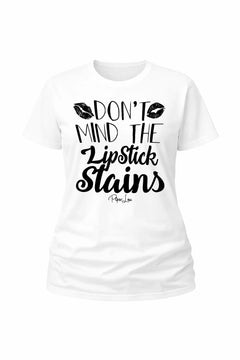 Dont Mind The Lipstick Stains - Classic Tee