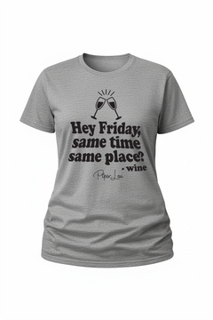 Hey Friday Same Time Same Place - Classic Tee