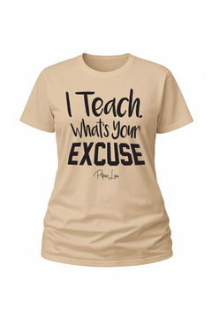 I Teach Whats Your Excuse - Classic Tee