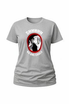 Shhhhh No One Cares - Classic Tee