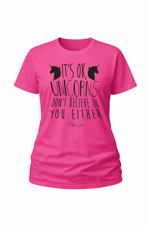 It's Ok Unicorns Dont Believe In You - Classic Tee