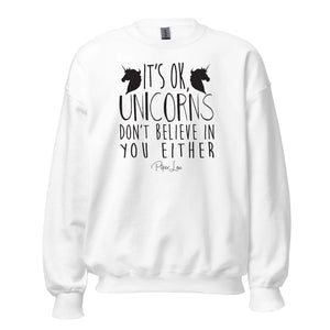 It's Ok Unicorns Don't Believe In You - Crewneck Sweatshirt