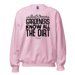 Gardeners Know All The Dirt - Crewneck Sweatshirt