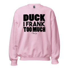 Duck I Frank Too Much - Crewneck Sweatshirt