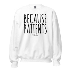 Because Patients - Crewneck Sweatshirt