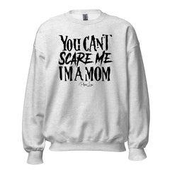 You Cant Scare Me Mom - Crewneck Sweatshirt