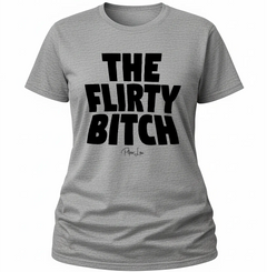 The Flirty Bitch - Classic Tee