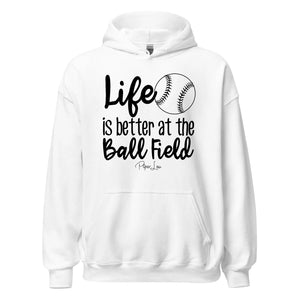 Life Is Better At The Ball Field - Graphic Hoodie