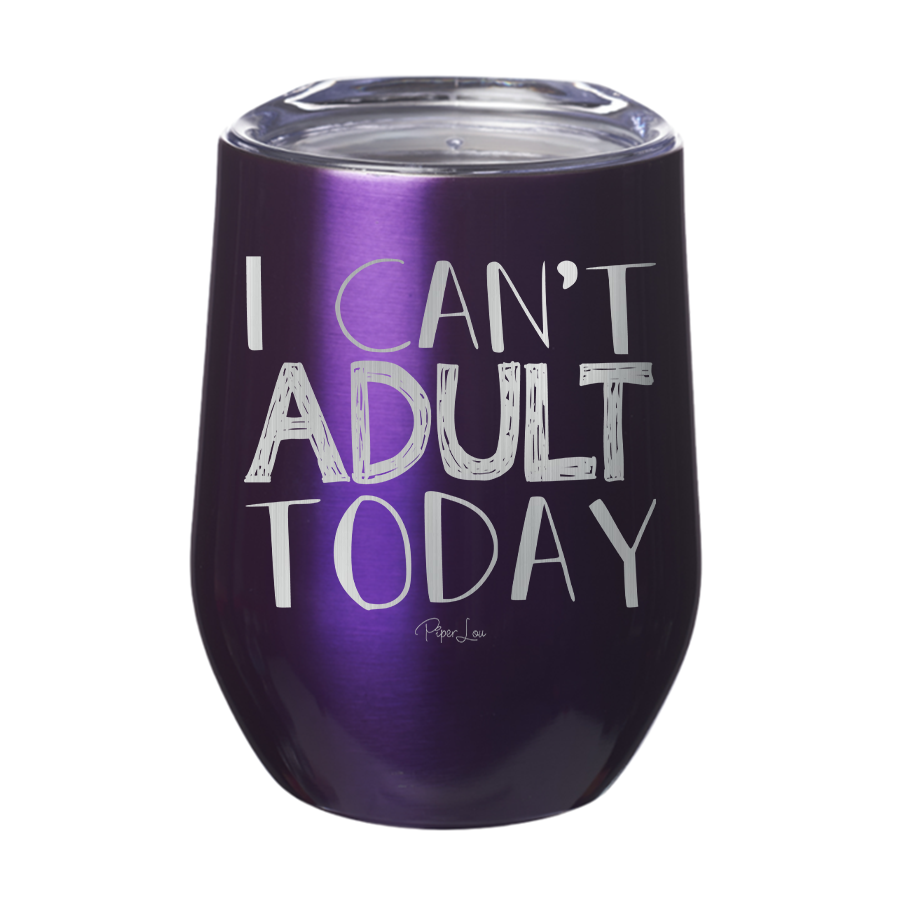 I Can't Adult Today 12oz Tumbler