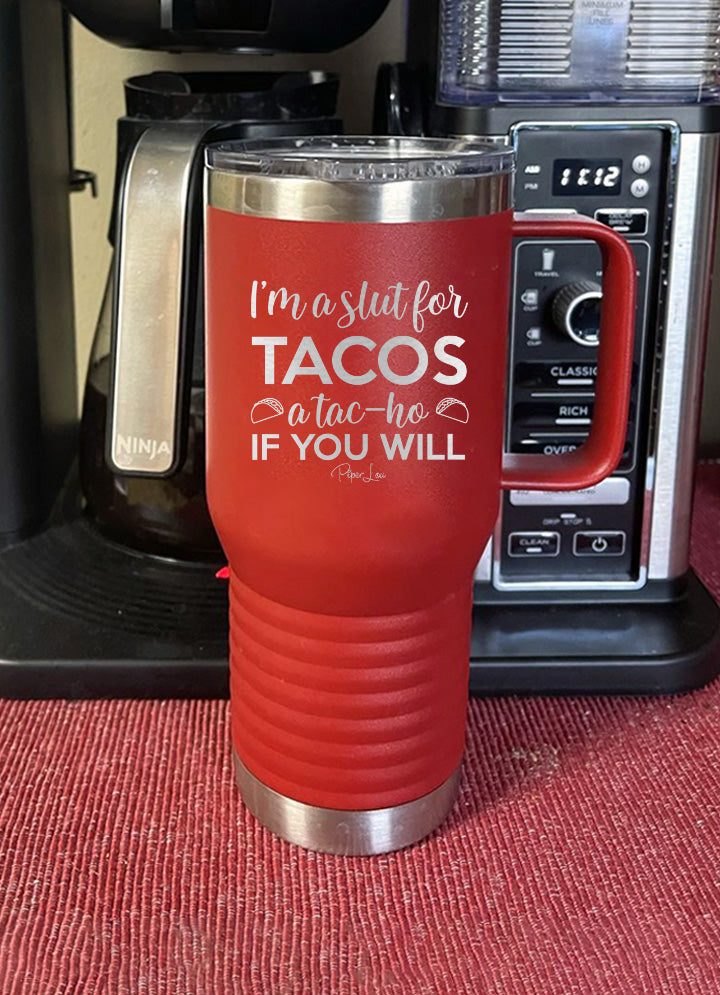 I'm A Slut For Tacos Travel Mug