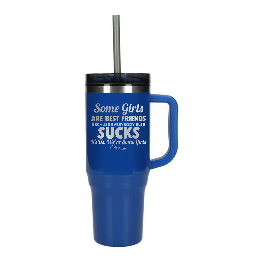 Some Girls Are Best Friends Because Everyone Else Sucks - 40oz Traveler Lite Tumbler + Straw
