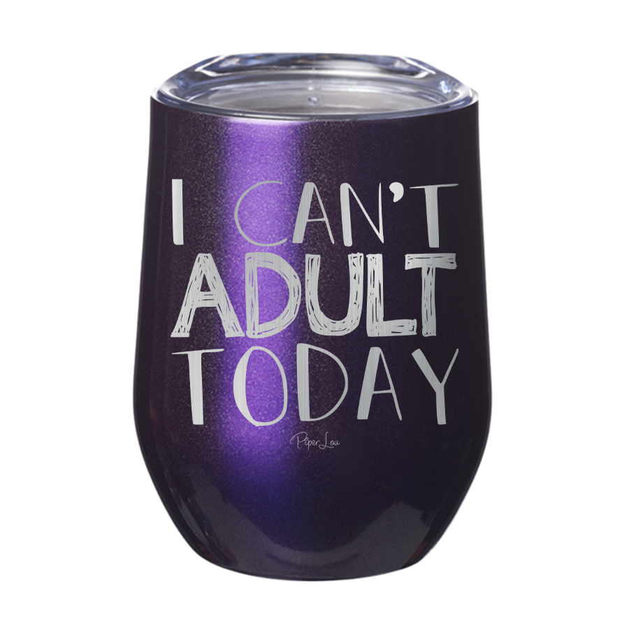 I Can't Adult Today 12oz Tumbler