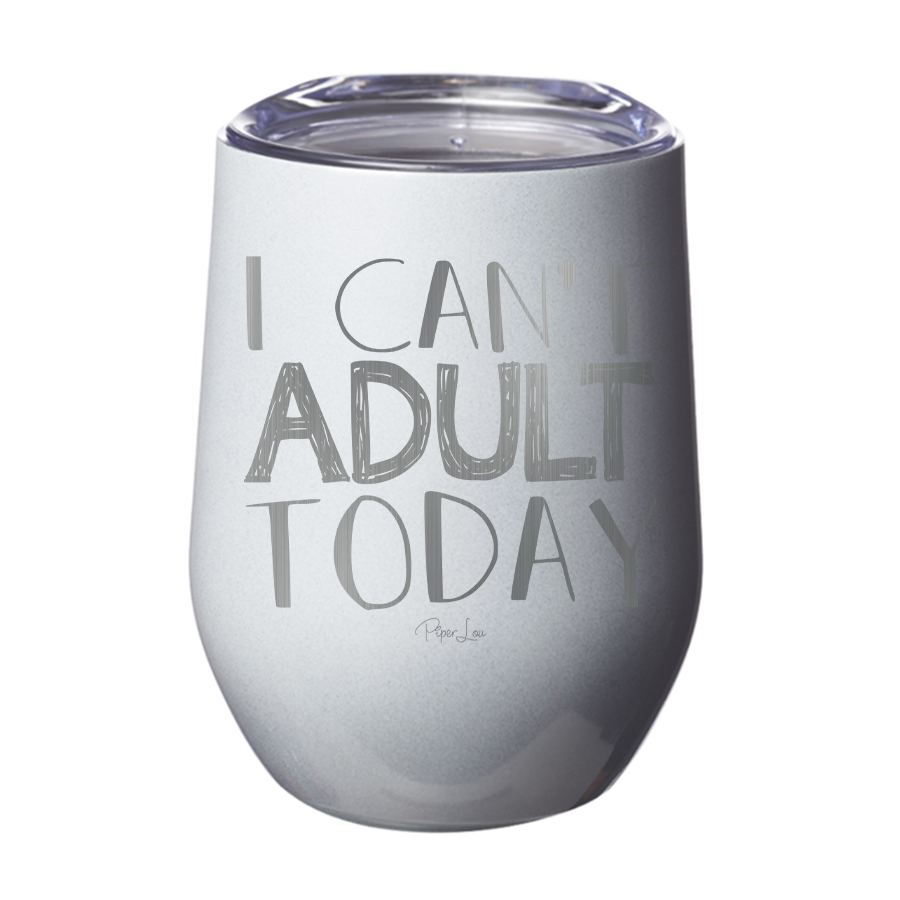 I Can't Adult Today 12oz Tumbler