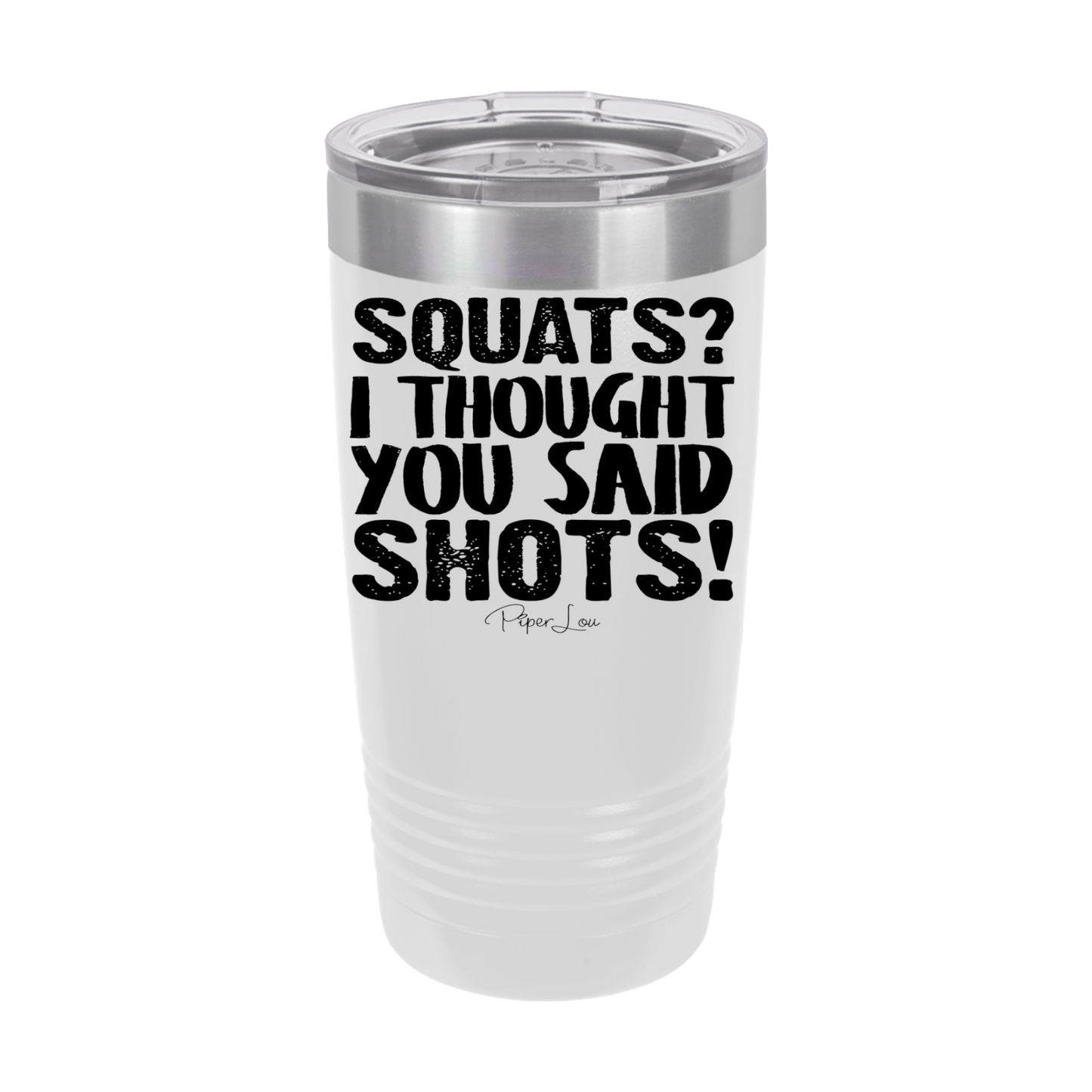 Squats? I Thought You Said Shots! - 20oz Premium Insulated Tumbler