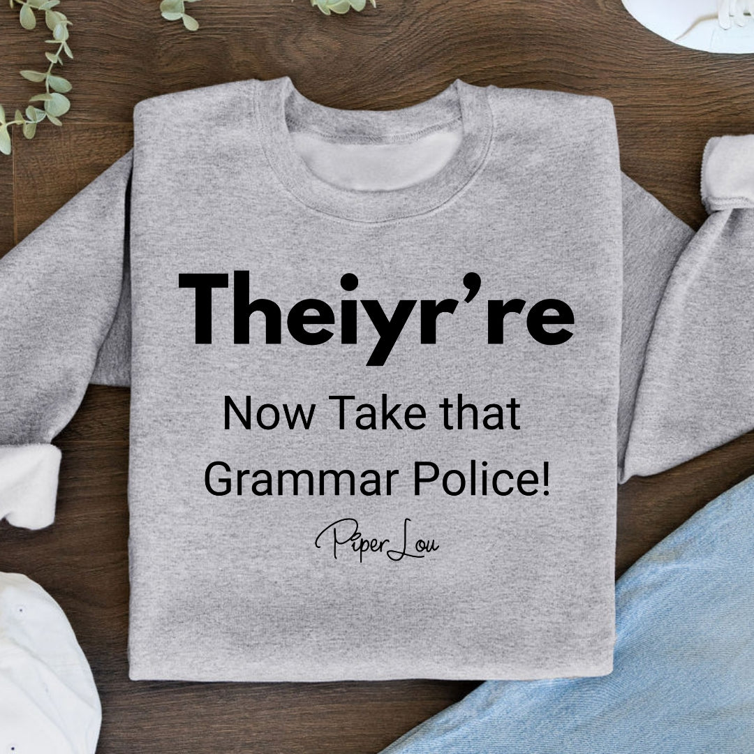 Theiyr're Now Take that Grammar Police Crewneck Sweatshirt