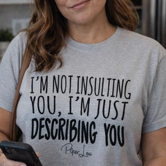 I'm Not Insulting You - Classic Tee