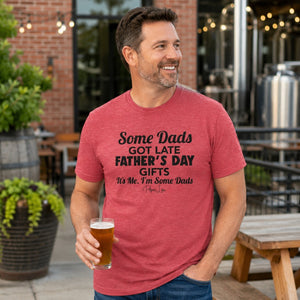 Mens Some Dads Get Late Fathers Day Presents Classic Tee