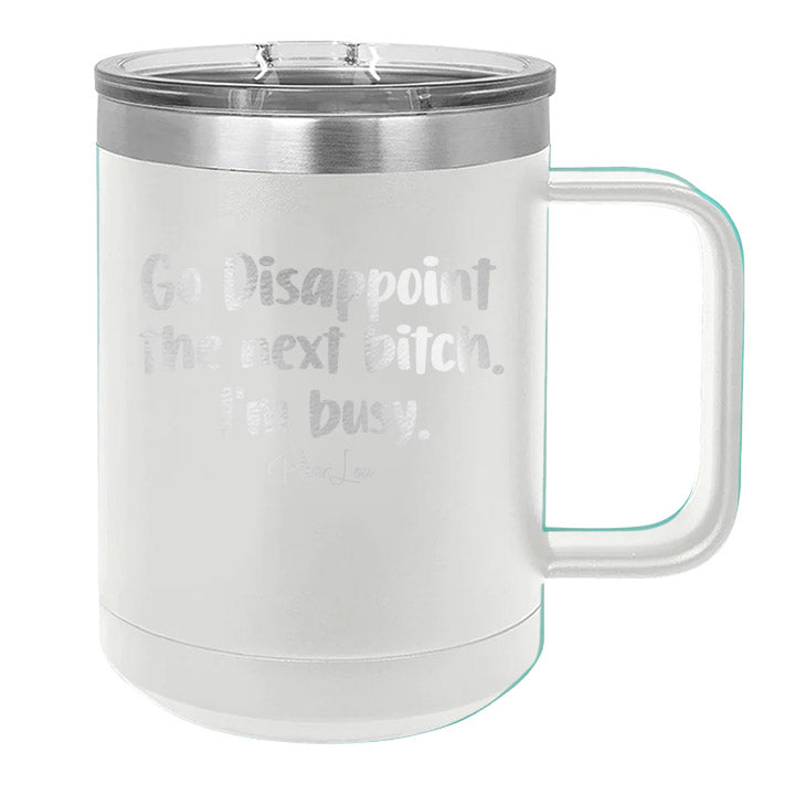 Go Disappoint The Next Bitch 15oz Coffee Mug Tumbler