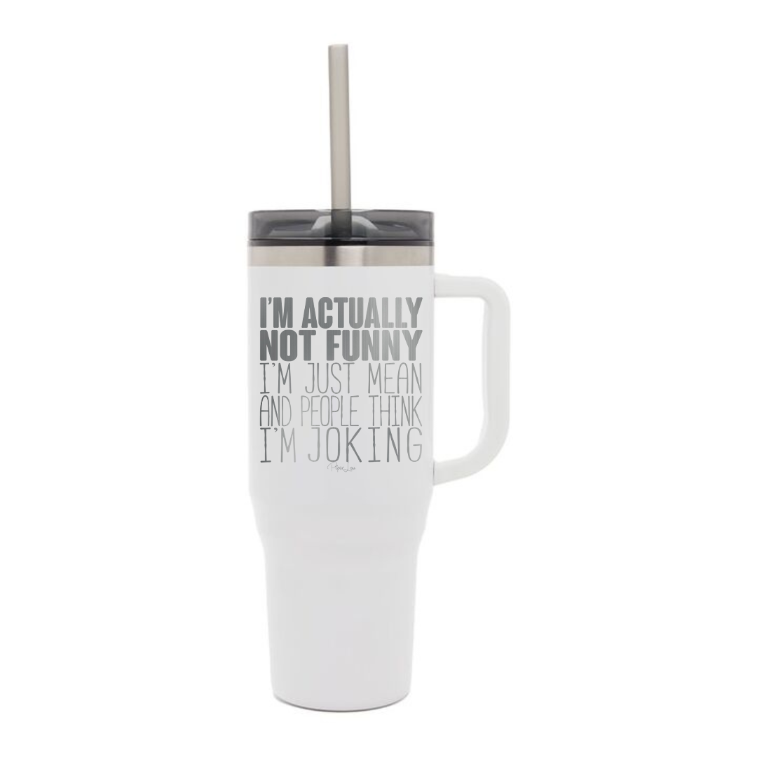 I'm Actually Not Funny - 40oz Traveler Lite Tumbler + Straw