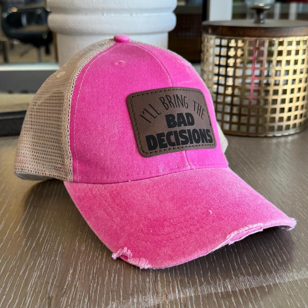 I'll Bring The Bad Decisions Patch Hat