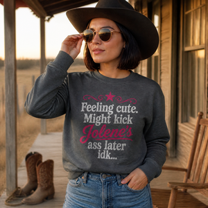 Feeling Cute Might Kick Jolene's Ass Later Graphic Crewneck Sweatshirt — lifestyle hero