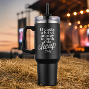 It Costs A Lot Of Money To Look This Cheap — 40oz Engraved Travel Tumbler — lifestyle hero