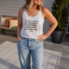 I'd Like To Cancel My Subscription To Hot Flashes, Night Sweats, And Mystery Rage Tank Top — lifestyle hero