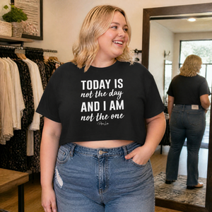 Today Is Not The Day And I Am Not The One Cropped Boxy Tee — lifestyle hero