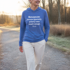 Menopause: Because Apparently Puberty Once Wasn't Enough Hooded Long Sleeve Tee — lifestyle hero