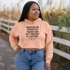 Whatever The Opposite Of Having Your Sh*t Together Is, I Am That Cropped Hoodie — lifestyle hero