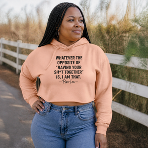 Whatever The Opposite Of Having Your Sh*t Together Is, I Am That Cropped Hoodie — lifestyle hero