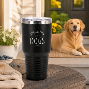 Life Is Better With My Dogs 30oz Engraved Tundra Tumbler — lifestyle