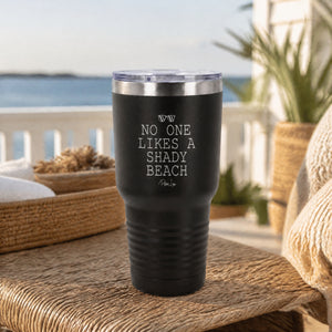 No One Likes A Shady Beach 30oz Engraved Tundra Tumbler — lifestyle