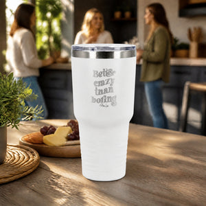 Better Crazy Than Boring 30oz Engraved Tundra Tumbler — lifestyle