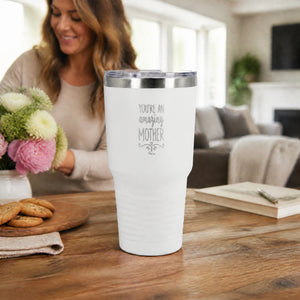 Youre An Amazing Mother 30oz Engraved Tundra Tumbler — lifestyle
