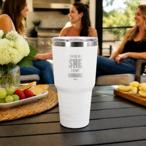 You Are The She To My Nanigans 30oz Engraved Tundra Tumbler — lifestyle