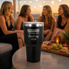 Warning The Girls Are Drinking Again 30oz Engraved Tundra Tumbler — lifestyle